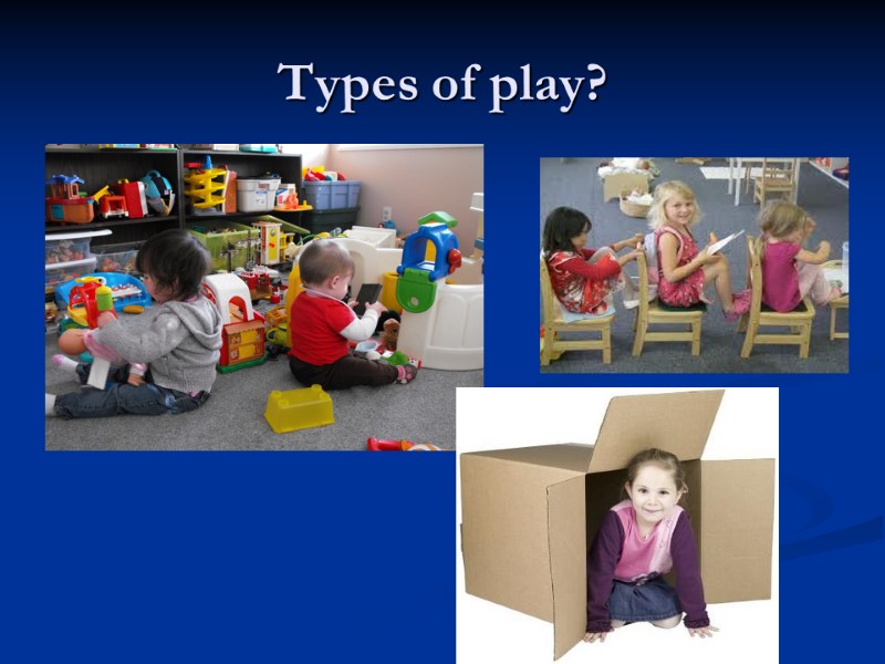 Types of play?